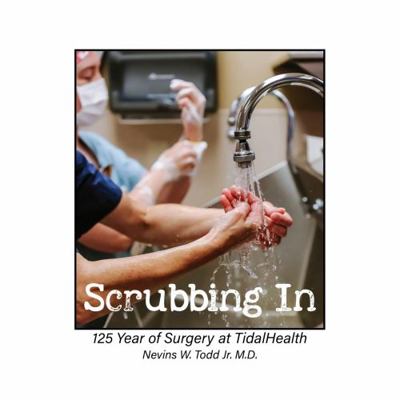 Hardcover Scrubbing In : 125 Years of Surgery at TidalHealth Book
