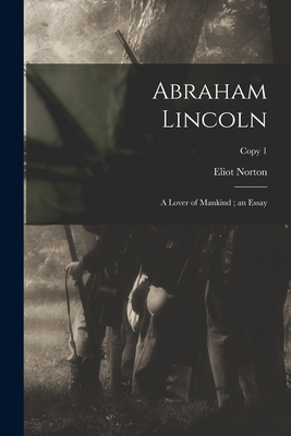 Abraham Lincoln: a Lover of Mankind; an Essay; ... 1013469666 Book Cover