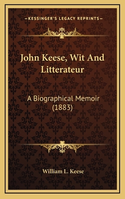 John Keese, Wit And Litterateur: A Biographical... 1169048803 Book Cover