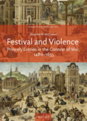 Festival and Violence: Princely Entries in the ... 2503583334 Book Cover