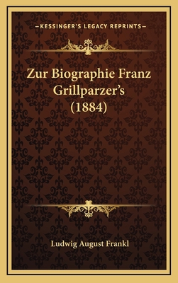 Zur Biographie Franz Grillparzer's (1884) [German] 1169105696 Book Cover