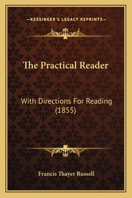 The Practical Reader: With Directions For Readi... 1165112361 Book Cover