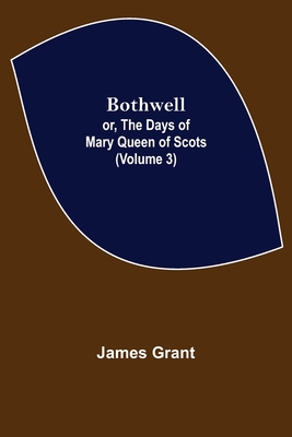 Bothwell; or, The Days of Mary Queen of Scots (... 9355753446 Book Cover