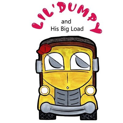 Lil' Dumpy and His Big Load 0578265176 Book Cover