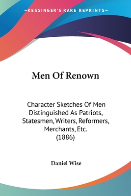 Men Of Renown: Character Sketches Of Men Distin... 1120645077 Book Cover