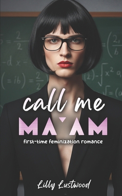 Call Me Ma'am: First-time Feminization Romance B0FZCFDR7N Book Cover