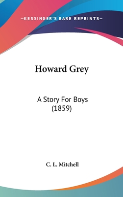 Howard Grey: A Story For Boys (1859) 1436931452 Book Cover