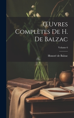 OEuvres Complètes De H. De Balzac; Volume 6 [French] 1020746564 Book Cover