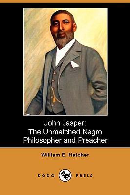 John Jasper: The Unmatched Negro Philosopher an... 1409976963 Book Cover