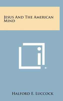 Jesus and the American Mind 1258880539 Book Cover