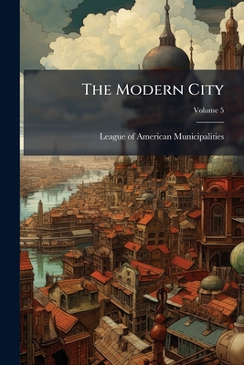 The Modern City; Volume 5 1276468806 Book Cover
