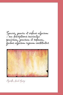 Species, Genera Et Ordines Algarum: Seu Descrip... 1110777582 Book Cover