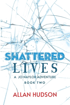 Shattered Lives: A Jo Naylor Adventure 1988291119 Book Cover
