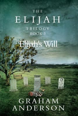The Elijah Trilogy Book Three: Elijah's Will 149213533X Book Cover