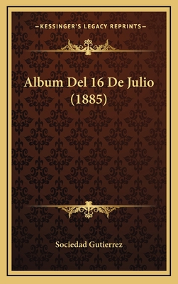 Album Del 16 De Julio (1885) [Spanish] 116817175X Book Cover