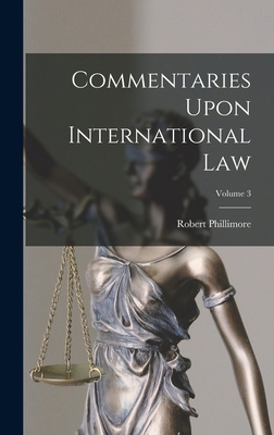 Commentaries Upon International Law; Volume 3 B0BMC35JDY Book Cover