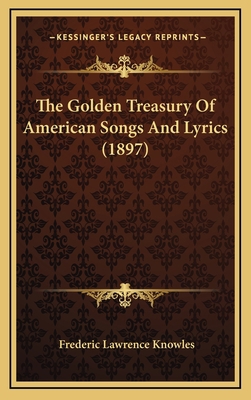 The Golden Treasury of American Songs and Lyric... 1165220024 Book Cover