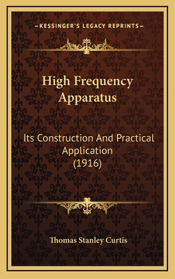 High Frequency Apparatus: Its Construction And ... 1164743708 Book Cover