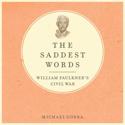 The Saddest Words: William Faulkner's Civil War 1665115696 Book Cover