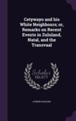 Cetywayo and his White Neighbours; or, Remarks ... 1355809517 Book Cover