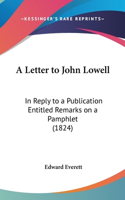 A Letter to John Lowell: In Reply to a Publicat... 1161855904 Book Cover