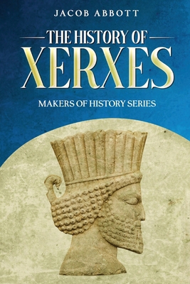 The History of Xerxes: Makers of History Series 1611040256 Book Cover