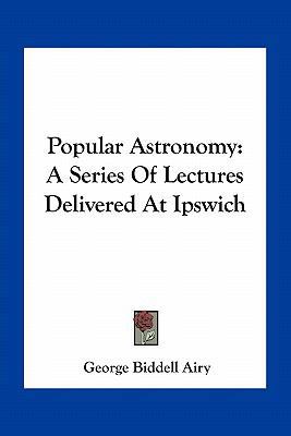Popular Astronomy: A Series Of Lectures Deliver... 1163782416 Book Cover