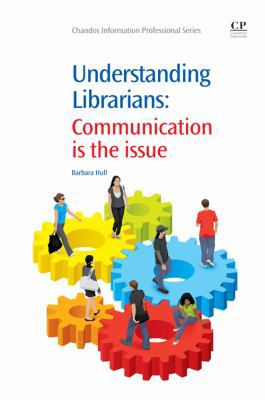 Understanding Librarians: Communication Is the ... 184334615X Book Cover