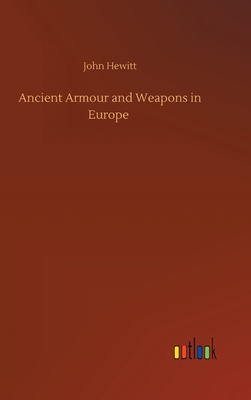 Ancient Armour and Weapons in Europe 3752396075 Book Cover