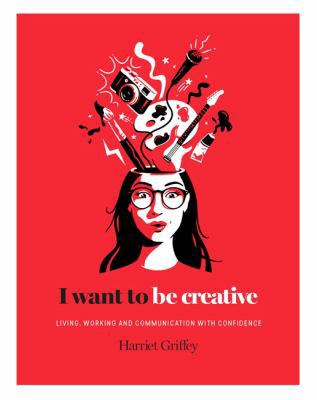 I Want to Be Creative: Thinking, Living and Wor... 1784881457 Book Cover