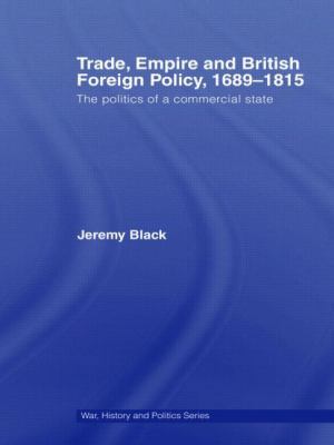 Trade, Empire and British Foreign Policy, 1689-... 0415396069 Book Cover