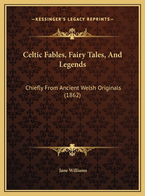 Celtic Fables, Fairy Tales, And Legends: Chiefl... 1169652786 Book Cover