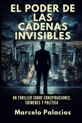 El Poder de las Cadenas Invisibles: Un Thriller... [Spanish] B0DPGF2YBF Book Cover