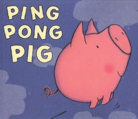 Ping Pong Pig. Caroline Jayne Church 1847382088 Book Cover