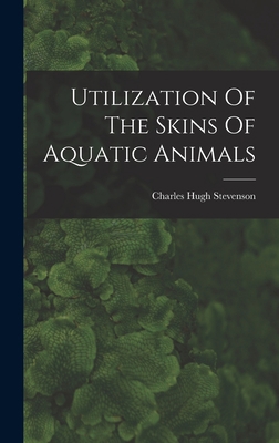 Utilization Of The Skins Of Aquatic Animals 1018834834 Book Cover