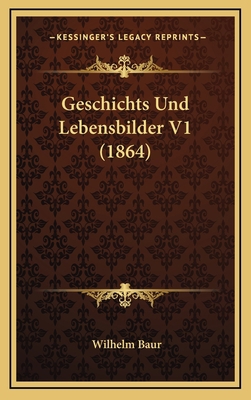 Geschichts Und Lebensbilder V1 (1864) [German] 1167950208 Book Cover