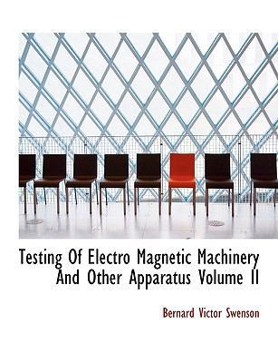 Testing of Electro Magnetic Machinery and Other... 1117939472 Book Cover