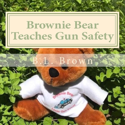 Brownie Bear Teaches Gun Safety 1541242270 Book Cover