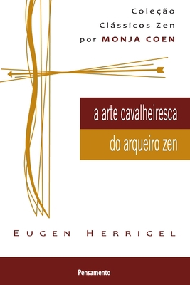A Arte Cavalheiresca Do Arqueiro Zen [Portuguese] 8531517656 Book Cover