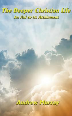 The Deeper Christian Life an Aid to its Attainment 1515422704 Book Cover