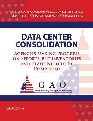 Data Center Consolidation: Agencies Making Prog... 1492992402 Book Cover