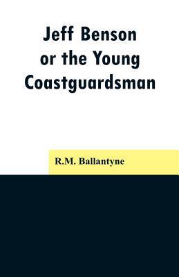Jeff Benson, or the Young Coastguardsman 9353297087 Book Cover