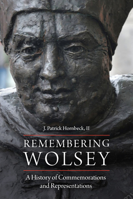 Remembering Wolsey: A History of Commemorations... 0823282171 Book Cover