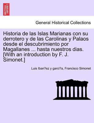 Historia de Las Islas Marianas Con Su Derrotero... [French] 1241470715 Book Cover