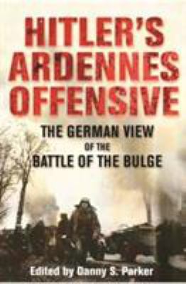 Hitler's Ardennes Offensive: The German View of... 1848329695 Book Cover