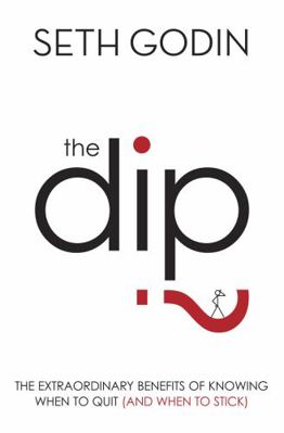 The Dip: The Extraordinary Benefits of Knowing ... B004LX0DHC Book Cover