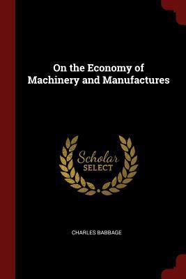 On the Economy of Machinery and Manufactures 1375692496 Book Cover