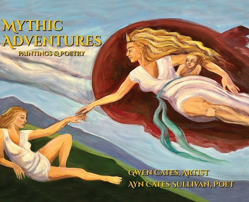 Mythic Adventures: Paintings & Poetry 1947925717 Book Cover