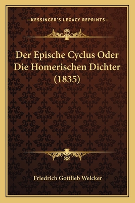 Der Epische Cyclus Oder Die Homerischen Dichter... [German] 1168139309 Book Cover