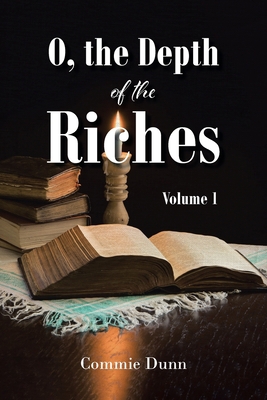 O, the Depth of the Riches: Volume 1 B0BKJX67YX Book Cover